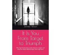 It Is You - From Target to Triumph: Why High-Performing Leaders Become Targets and How the FORGE Method Helps Them Fight Back