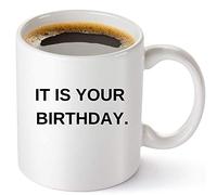 It Is Your Birthday Coffee Mug - The Office Merchandise | Funny Dwight Schrute and Jim Quote Craft Coffee Mug
