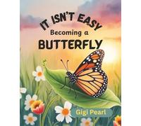 It Isn't Easy Becoming a Butterfly: A Gentle Story About Patience, Growth, and Trusting the Process