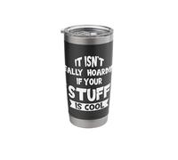 It Isn't Really Hoarding if Your Stuff is Cool Funny Stainless Steel Insulated Tumbler