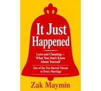 It Just Happened: Love and Cheating - What You Don’t Know About Yourself (The Two Mortal Threats to Every Marriage)
