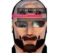 IT Law Made Easy: A Simple and Comprehensive Guide for Business Executives