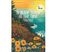 It Made Sense At The Time: Full Circle 1979-2025