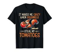 It Makes Me Crazy Squirrels Steal Tomatoes Garden Gardener T-Shirt