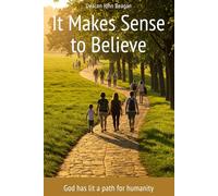 It Makes Sense to Believe: God has lit a path for humanity