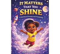It Matters That You Shine: A Journey of Dreams and Friendship (You're Here & You Matter)