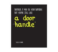 Seriously Just Kidding Birthday Card for Brother, Brother, It May Be Your Birthday, But Yor're Still Like a Door Handle* Brother Birthday Card, Funny Birthday Card Brother,