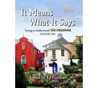 It Means What It Says: Trying To Understand 'The Prisoner' (Colour Paperback ) (50th Anniversary FULL COLOUR Edition)