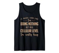 It Might Look Like I'm Doing Nothing But On A Cellular Level Tank Top