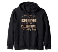 It Might Look Like I'm Doing Nothing But On A Cellular Level Zip Hoodie