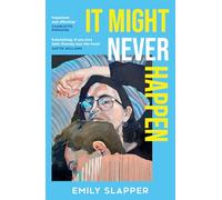 It Might Never Happen: A captivating and lyrical literary love story for 2025 from the author of Everyone I Know is Dying