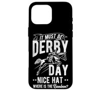 IT MUST BE DERBY DAY NICE HAT WHERE IS THE Bourbon? Case for iPhone 16 Pro Max