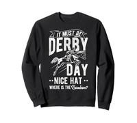 IT MUST BE DERBY DAY NICE HAT WHERE IS THE Bourbon? Sweatshirt