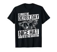 IT Must BE Derby Day Nice HAT Where is The BOURTON T-Shirt