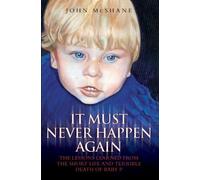 It Must Never Happen Again: The Lessons Learnt from the Short Life and Terrible Death of Baby P of John McShane on 28 September 2009