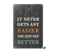 It Never Gets Any Easier You Just Get Better Iron 20X30 CM Retro Look Decoration Crafts Sign for Home Kitchen Bathroom Farm Garden Garage Inspirational Quotes Wall Decor