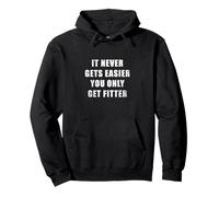 It Never Gets Easier, You Only Get Fitter Pullover Hoodie