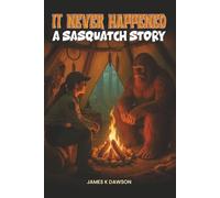 It Never Happened: A Sasquatch Story