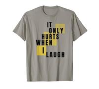 It Only Hurts When I Laugh Humor T-shirt T-Shirt