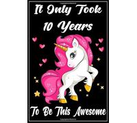 It Only Took 10 Years to be this Awesome: Unicorn Journal and Sketchbook Gift for 10 Years Old Girls, Blank and Lined Journal for a Funny 10th Birthday Gift for Girls.