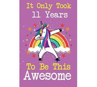 It Only Took 11 Years To Be This Awesome: Cute unicorn happy birthday journal for 11 years old birthday girls. Best unicorn lovers idea for 11th birthday party.