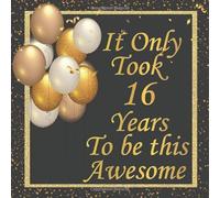 It Only Took 16 Years to be this Awesome : Birthday Sign in book for Guests Black and Gold 16th Birthday party Guest book: Black and Gold Birthday ... BONUS Gift Tracker Log+ Keepsake pages.