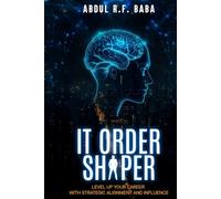 IT Order Shaper: Level Up Your Career with Strategic Alignment and Influence