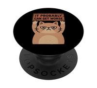 It Probably Can Get Worse Grumpy Sarcastic Funny Cat Graphic PopSockets Adhesive PopGrip