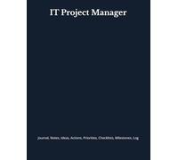 IT Project Manager: Journal, Notes, Ideas, Actions, Priorities, Checklists, Milestones, Log | Daily Goals, Time Management & Project Notes Tool & ... - Great for Office Gifts & Workplace Meetings