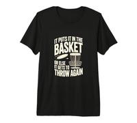 It Puts It in The Basket Or Else It Gets to Throw Again Premium T-Shirt
