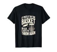 It Puts It in The Basket Or Else It Gets to Throw Again T-Shirt