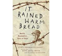 It Rained Warm Bread: Moishe Moskowitz's Story of Hope