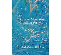 It Rises to Meet You: A Book of Psalms