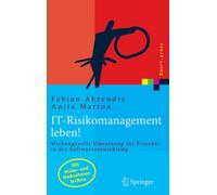 IT-Risikomanagement leben! : Wirkungsvolle Umsetzung fur Projekte in der Softwareentwicklung