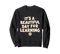 It’s a Beautiful Day for Learning Cheerful Inspirational Sweatshirt