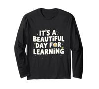 It’s a Beautiful Day for Learning Cheerful Uplifting Long Sleeve T-Shirt