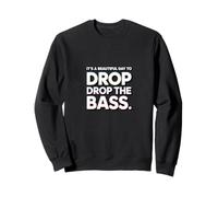 It’s a beautiful day to drop the bass Music DJ Party Sweatshirt