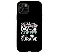 It’s a beautiful day to sip coffee survive Mom Case for iPhone 11 Pro