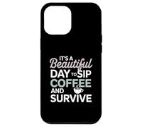 It’s a beautiful day to sip coffee survive Mom Case for iPhone 12 Pro Max