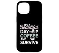 It’s a beautiful day to sip coffee survive Mom Case for iPhone 15