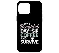 It’s a beautiful day to sip coffee survive Mom Case for iPhone 16 Pro Max