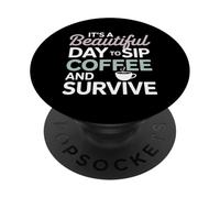 It’s a beautiful day to sip coffee survive Mom PopSockets Adhesive PopGrip