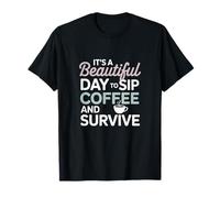 It’s a Beautiful Day to sip Coffee Survive Mom T-Shirt