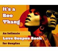 It’s a Boo Thang! An Intimate Love Coupon Book for Couples: 52 Weeks of Powerful Connection, Relationship-Positive Affirmations, Romantic Date Night ... Black Women & Men (Good Love Intimacy Books)