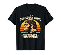 It’s A Denisovan Thing You Wouldn't Understand History Buffs T-Shirt