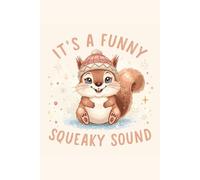 It’s a Funny Squeaky Sound - Cute Cartoon Winter Squirrel Notebook: Adorable Snowy Squirrel • Cozy Winter Humor