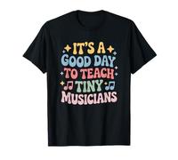 It’s A Good Day to Teach Tiny Musicians, Music Teacher T-Shirt