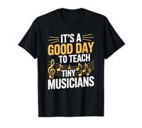 It’s A Good Day to Teach Tiny Musicians, Music Teacher T-Shirt