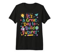 It’s A Great Day to Build Futures Funny Motivation Teacher Premium T-Shirt