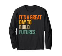 It’s A Great Day to Build Futures Long Sleeve T-Shirt